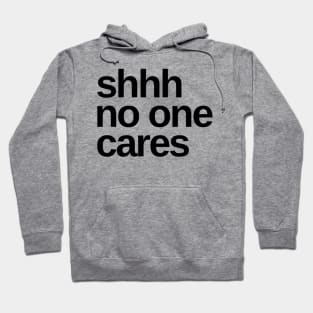 Shhhh No One Cares. Funny Sarcastic Quote. Hoodie